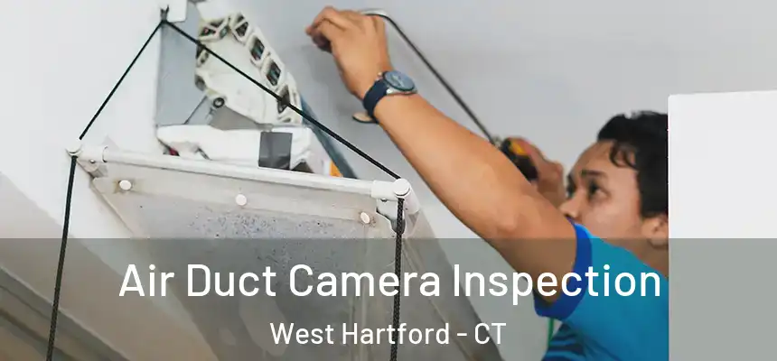 Air Duct Camera Inspection West Hartford - CT