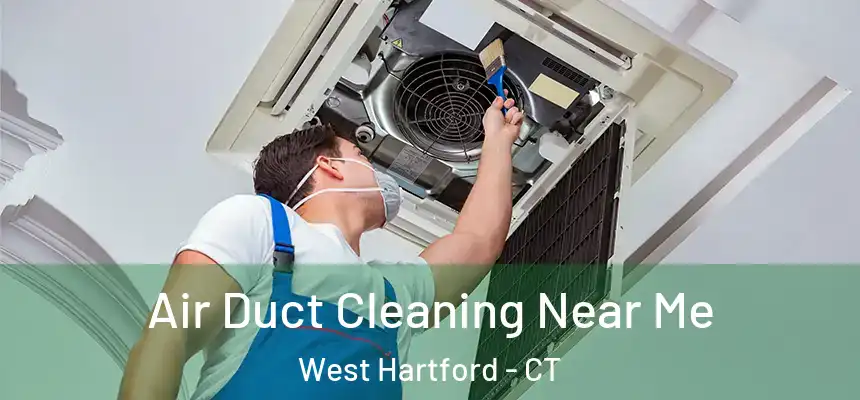Air Duct Cleaning Near Me West Hartford - CT