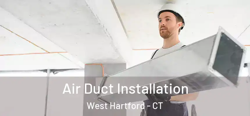 Air Duct Installation West Hartford - CT
