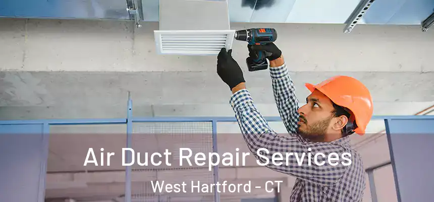Air Duct Repair Services West Hartford - CT