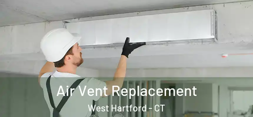 Air Vent Replacement West Hartford - CT