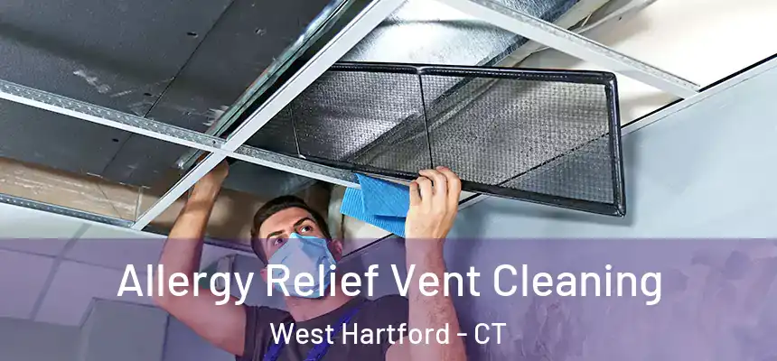 Allergy Relief Vent Cleaning West Hartford - CT