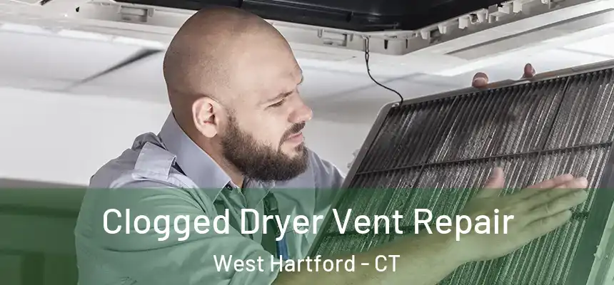 Clogged Dryer Vent Repair West Hartford - CT