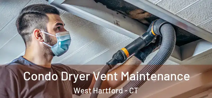 Condo Dryer Vent Maintenance West Hartford - CT