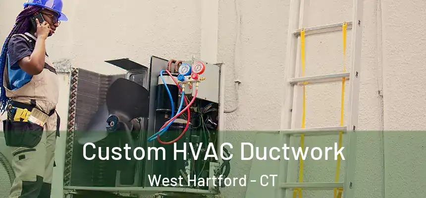 Custom HVAC Ductwork West Hartford - CT