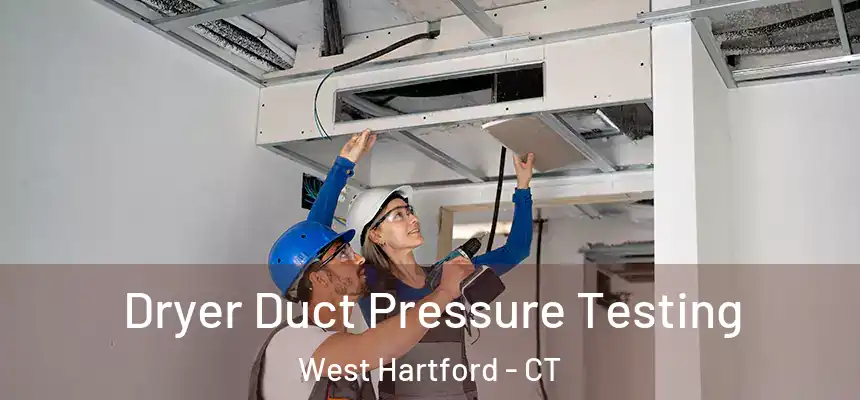 Dryer Duct Pressure Testing West Hartford - CT