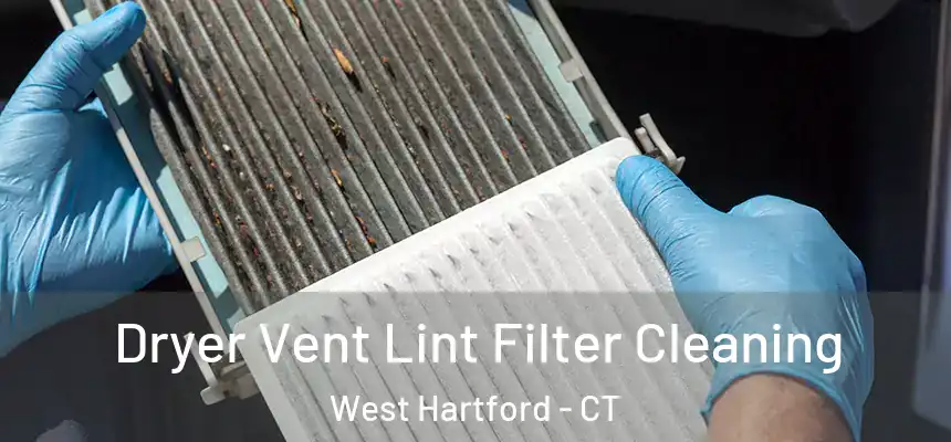 Dryer Vent Lint Filter Cleaning West Hartford - CT