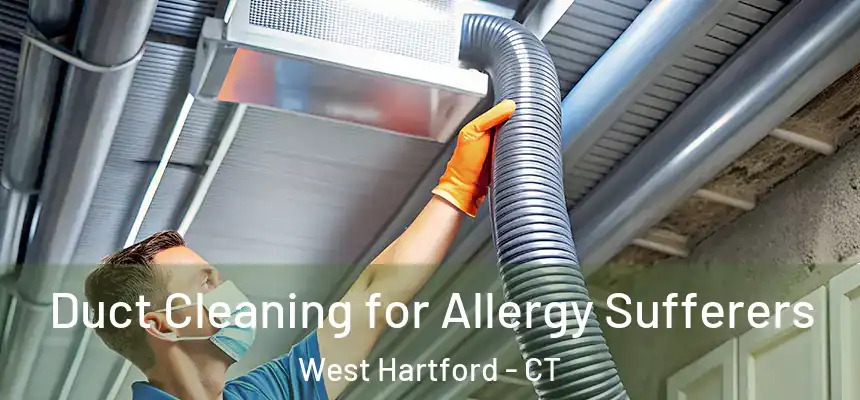 Duct Cleaning for Allergy Sufferers West Hartford - CT