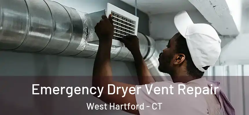 Emergency Dryer Vent Repair West Hartford - CT