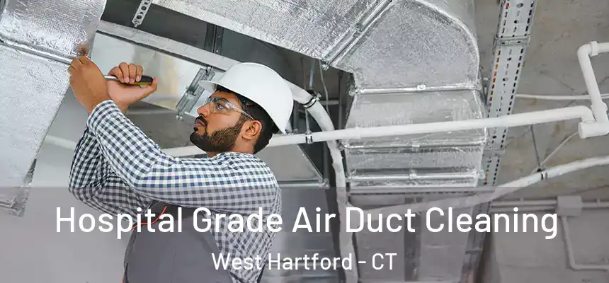 Hospital Grade Air Duct Cleaning West Hartford - CT