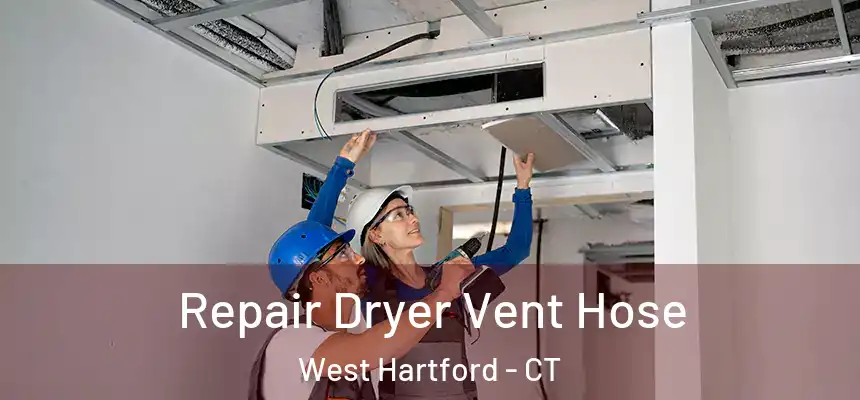 Repair Dryer Vent Hose West Hartford - CT