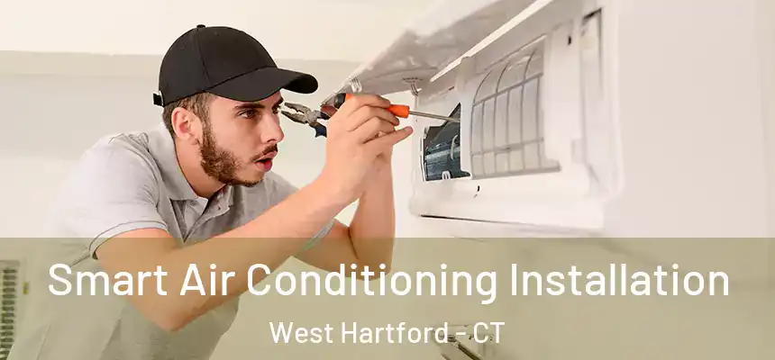 Smart Air Conditioning Installation West Hartford - CT